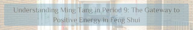 Understanding Ming Tang in Period 9 The Gateway to Positive Energy in Feng Shui